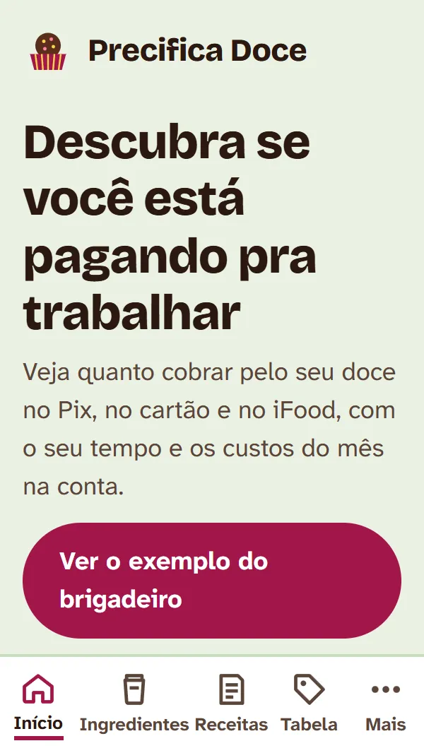 Tela inicial do app Precifica Doce, com o título Descubra se você está pagando pra trabalhar e o botão Ver o exemplo do brigadeiro.
